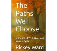The Paths We Choose: Volume II of "This Hard and Narrow Path