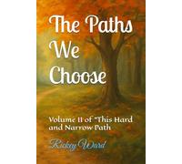 The Paths We Choose: Volume II of "This Hard and Narrow Path