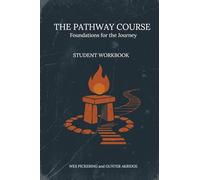 The Pathway Course: Foundations For The Journey (Student Workbook)