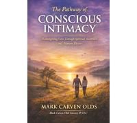 THE PATHWAY OF CONSCIOUS INTIMACY: "Reimagining Love Through Spiritual Awareness and Mature Desire"
