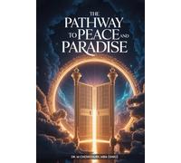 The Pathway To Peace And Paradise: A Spiritual Blueprint For A Turbulent World