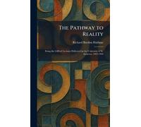 The Pathway to Reality: Being the Gifford Lectures Delivered in the University of St. Andrews, 1902-1904