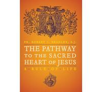 The Pathway to the Sacred Heart of Jesus: A Rule of Life