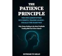 The Patience Principle: The One Lesson Every Successful Trader Learns - Usually the Hard Way