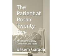 The Patient at Room Twenty-Five: A Story of Resilience, Connection, and Peace