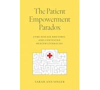 The Patient Empowerment Paradox: Lyme Disease Rhetoric and Contested Health Literacies