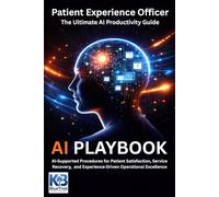 THE PATIENT EXPERIENCE OFFICER: AI Supported Procedures for Patient Satisfaction, Service Recovery, Rounding, Communication, and Experience Driven Operational Excellence