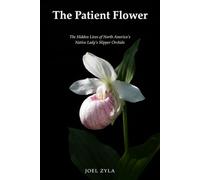 The Patient Flower: The Hidden Lives of North America's Native Lady's Slipper Orchids