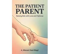 The Patient Parent: Raising Kids with Love and Patience