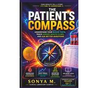 THE PATIENT’S COMPASS: Understand Your Blood Tests, Track Hidden Health Clues, and Ask Better Questions