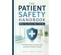 The Patient Safety Handbook: What Your Doctor Won’t Tell You: The Hidden Risks of Routine Care and How to Protect Yourself