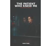 The Patient Who Knew Me: A Psychological Thriller (Avan Than stories)
