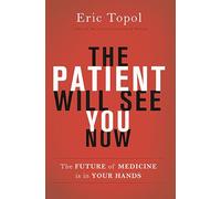 The Patient Will See You Now: The Future of Medicine is in Your Hands
