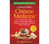 The Patient's Guide to Chinese Medicine: How Acupuncture, Chinese Herbs, and Diet Help Address 77 Conditions Most Often Treated by Family Physicians (The Green Medicine Chest Series)