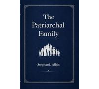 The Patriarchal Family: A Look at The Typological Purpose of Marriage and The Virtues of Patriarchal Parenting