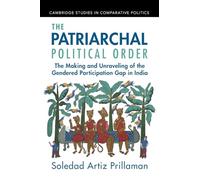 The Patriarchal Political Order: The Making and Unraveling of the Gendered Participation Gap in India (Cambridge Studies in Comparative Politics)