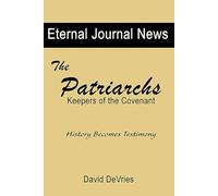The Patriarchs: Keepers of the Covenant (Eternal Journal News)