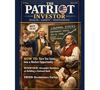 The Patriot Investor: A Funny FAKE Founding Fathers Finance Parody Book for Independence Day in the Style of a Wall Street Business Magazine