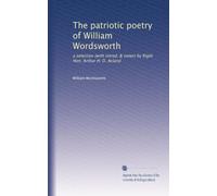 The patriotic poetry of William Wordsworth: a selection (with introd. & notes) by Right Hon. Arthur H. D. Acland