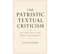 The Patristic Textual Criticism of the Old and New Testament