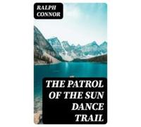 The Patrol Of The Sun Dance Trail (ebook)