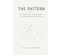 The Pattern: 13 Conspiracies That Actually Happened - and a Field Guide for the Age of Distrust