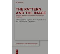 The Pattern and the Image: Insights from the Alexandrian Exegetical Tradition: 164 (Arbeiten zur Kirchengeschichte, 164)