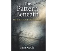 The Pattern Beneath: How Systems Make Cruelty Feel Normal