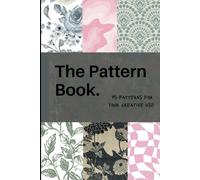 The Pattern Book - 75 patterns for your creative use: The Pattern Book