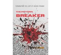 The Pattern Breaker: Terminating the Loop of Hidden Trauma