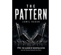 The Pattern: FTX: The Illusion of Decentralization and the System Beneath the Story (Crypto Hipster’s Curtain Calls)
