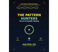 The Pattern Hunters: The Art of Scientific Thinking: From Intuition to Mathematical Biology