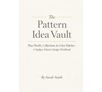 The Pattern Idea Vault: Plan Motifs, Collections & Color Palettes - A Surface Pattern Design Workbook (The Creative Studio Series)