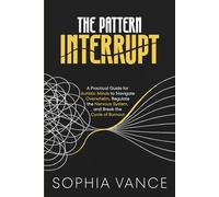 The Pattern Interrupt: A Practical Guide for Autistic Minds to Navigate Overwhelm, Regulate the Nervous System, and Break the Cycle of Burnout (The Autistic Navigator Series)