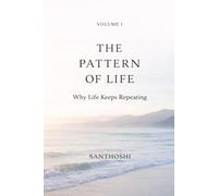 THE PATTERN OF LIFE VOL 1 : Why Life Keeps Repeating