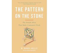 The Pattern on the Stone: The Simple Ideas That Make Computers Work (Revised)
