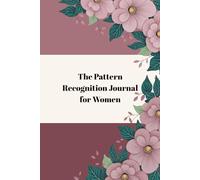 The Pattern Recognition Journal for Women: A Guided Self-Reflection Workbook to Identify Life Patterns and Make Intentional Decisions About Money, Health, Relationships, and Purpose
