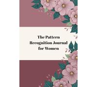 The Pattern Recognition Journal for Women: A Guided Self-Reflection Workbook to Identify Life Patterns and Make Intentional Decisions About Money, Health, Relationships, and Purpose