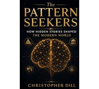 The Pattern Seekers: How Hidden Stories Shaped the Modern World