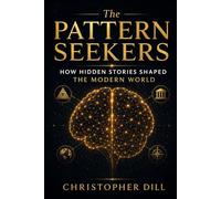 The Pattern Seekers: How Hidden Stories Shaped the Modern World