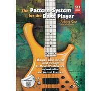 The Pattern System for the Bass Player: Sharpen Your Musical Mind through Fretboard Proficiency, Improvisation and Mental Practice