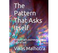 The Pattern That Asks Itself: A Physician's Journey to The Edge of Self