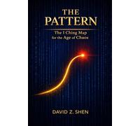 The Pattern: The I Ching Map for the Age of Chaos