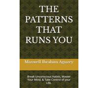 THE PATTERNS THAT RUNS YOU: Break Unconscious Habits, Master Your Mind, & Take Control of your Life.: 5 (UNLOCKED:)