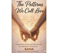 The Patterns We Call LOVE: Attachment, Emotional Patterns, and the Making of Lasting Love (Wisdom Distilled Series)
