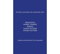 The Paul Cave Prize for Literature 2025: Novelettes. Short Stories. Poems. Flash Fiction. Micro Fiction.