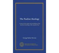 The Pauline theology: a study of the origin and correlation of the doctrinal teachings of the Apostle Paul