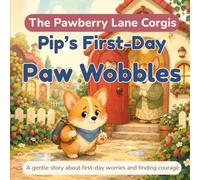 The Pawberry Lane Corgis: Pip's First-Day Paw Wobbles (A Gentle Story About First-Day Worries and Finding Courage)