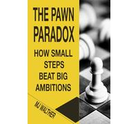 The Pawn Paradox: How Small Steps Beat Big Ambitions