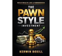 The Pawn Style Investment: How to Think Like a Pawnbroker and Win Like an Investor